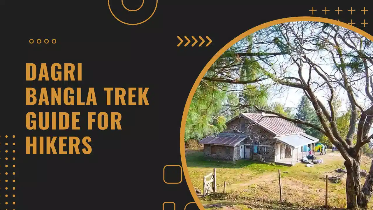A Detailed Dagri Bangla Trek Guide for Hikers with trekking routes